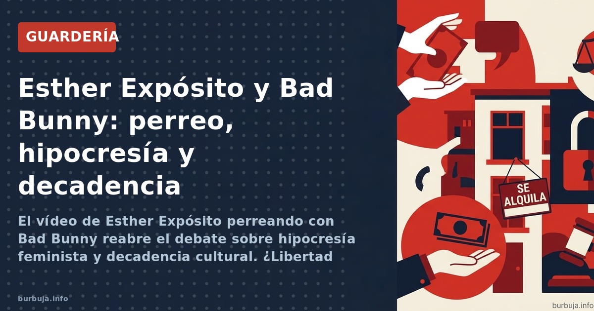 El vídeo de Esther Expósito perreando con Bad Bunny reabre el debate sobre hipocresía feminista y decadencia cultural. ¿Liber