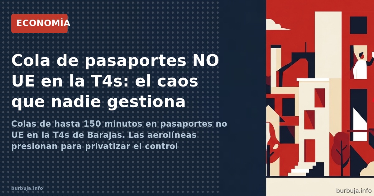 Colas de hasta 150 minutos en pasaportes no UE en la T4s de Barajas. Las aerolíneas presionan para privatizar el control fron