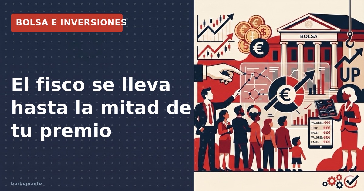 El fisco se lleva hasta la mitad de tu premio