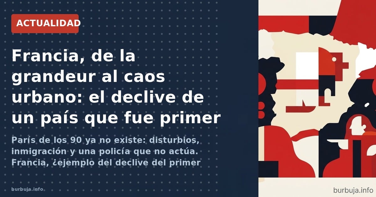 París de los 90 ya no existe: disturbios, inmigración y una policía que no actúa. Francia, ¿ejemplo del declive del primer mu