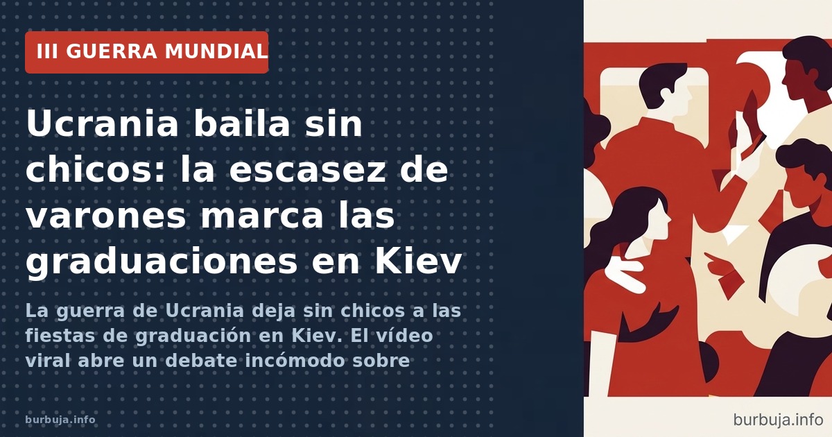 La guerra de Ucrania deja sin chicos a las fiestas de graduación en Kiev. El vídeo viral abre un debate incómodo sobre demogr