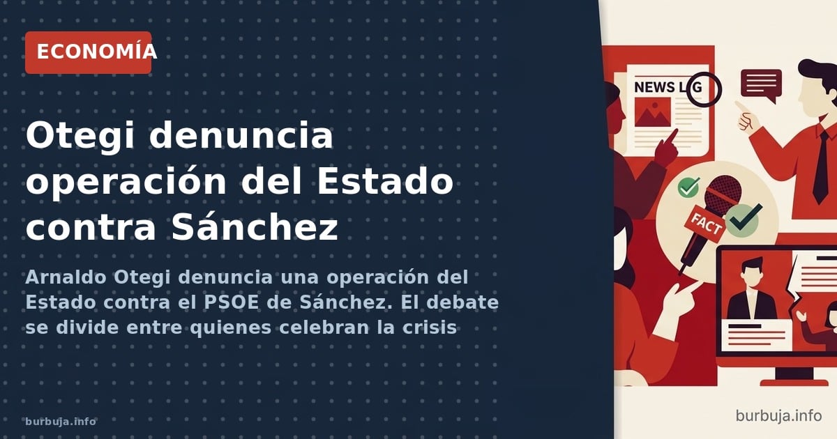 Arnaldo Otegi denuncia una operación del Estado contra el PSOE de Sánchez. El debate se divide entre quienes celebran la cris