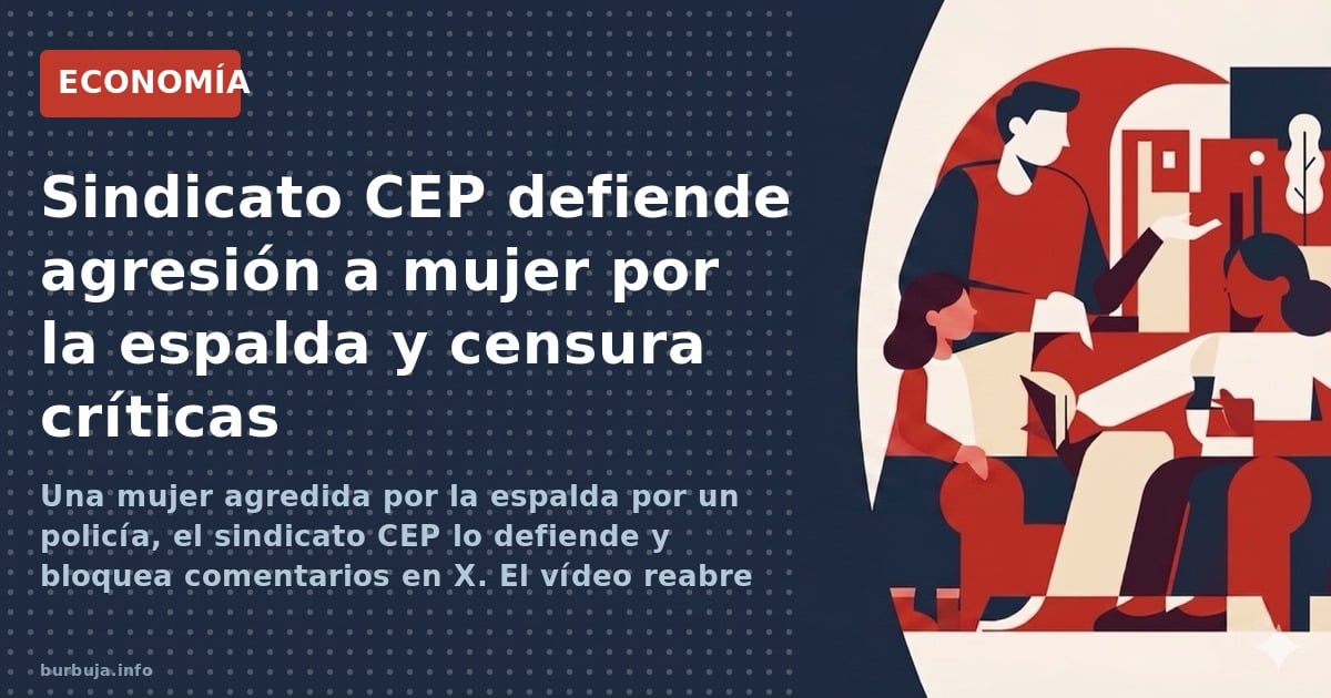 Una mujer agredida por la espalda por un policía, el sindicato CEP lo defiende y bloquea comentarios en X. El vídeo reabre el