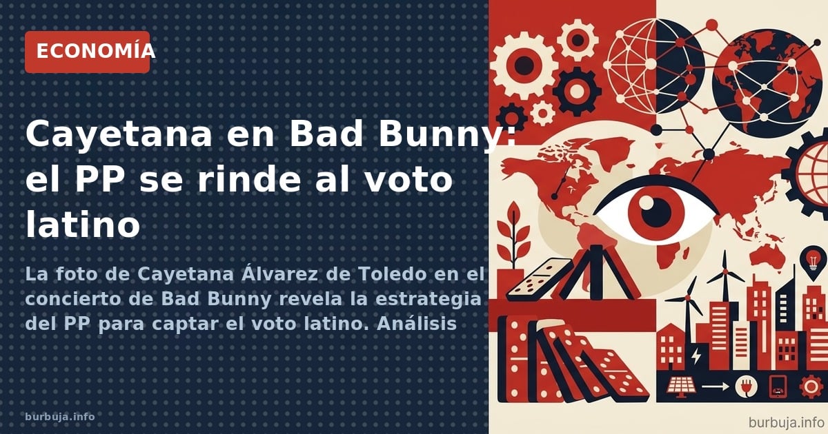 Cayetana Álvarez de Toledo perrea en un concierto de Bad Bunny. El PP busca el voto latinoamericano con una estrategia que di