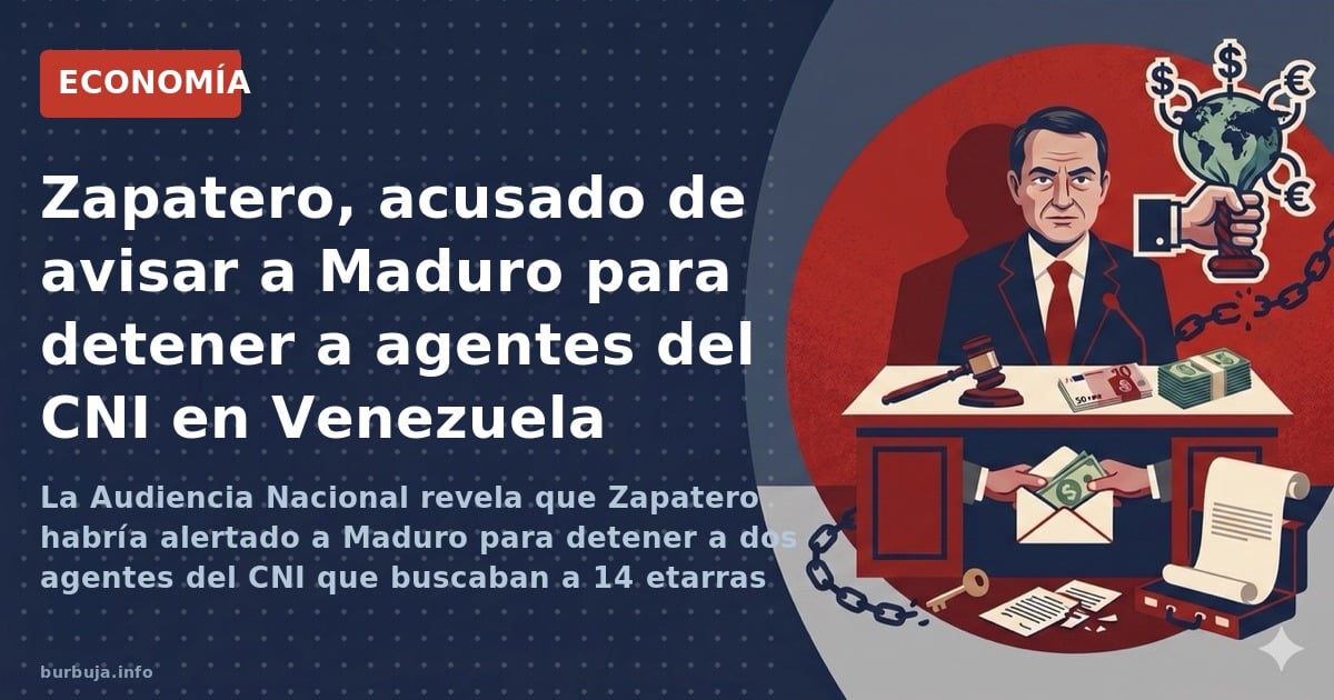 La Audiencia Nacional revela que Zapatero habría alertado a Maduro para detener a dos agentes del CNI que buscaban a 14 etarr
