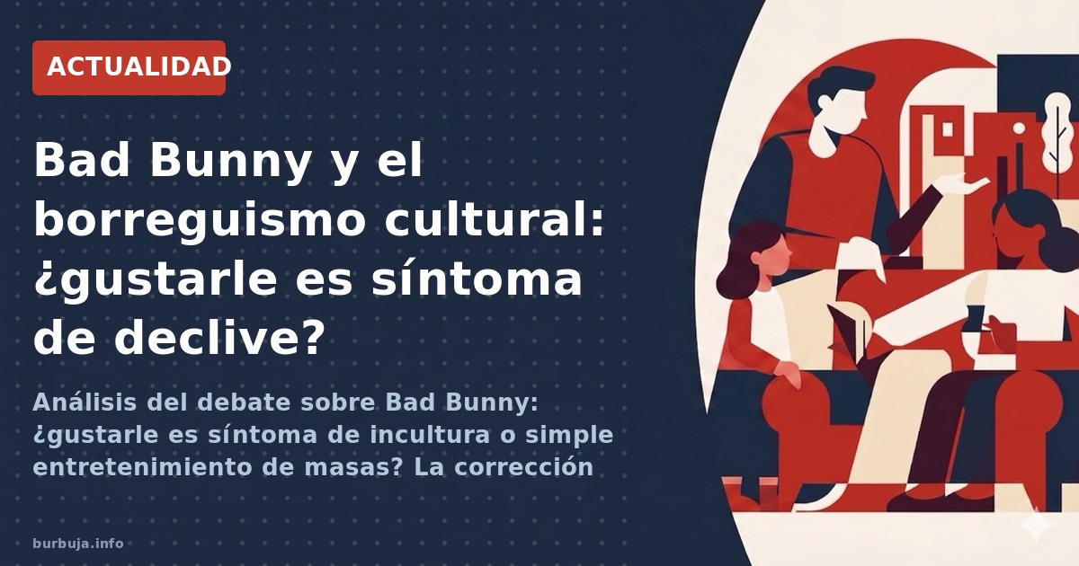 Análisis del debate sobre Bad Bunny: ¿gustarle es síntoma de incultura o simple entretenimiento de masas? La corrección lingü
