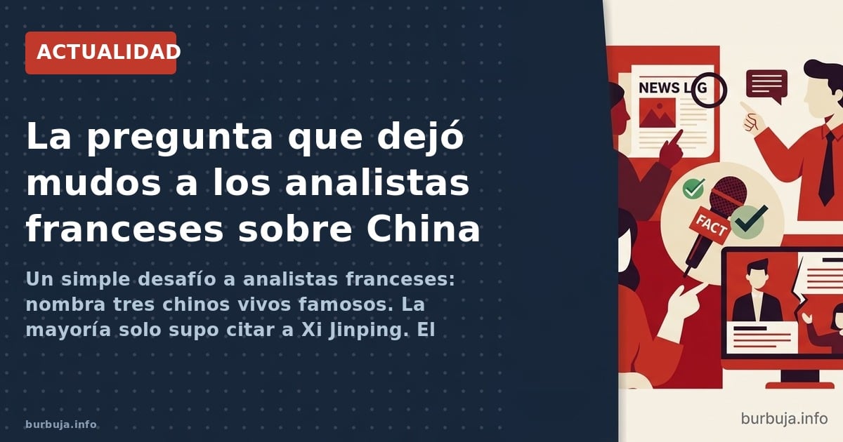 Un simple desafío a analistas franceses: nombra tres chinos vivos famosos. La mayoría solo supo citar a Xi Jinping. El trasfo