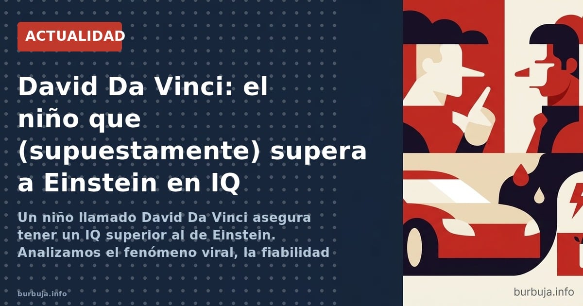 Un niño llamado David Da Vinci asegura tener un IQ superior al de Einstein. Analizamos el fenómeno viral, la fiabilidad de lo