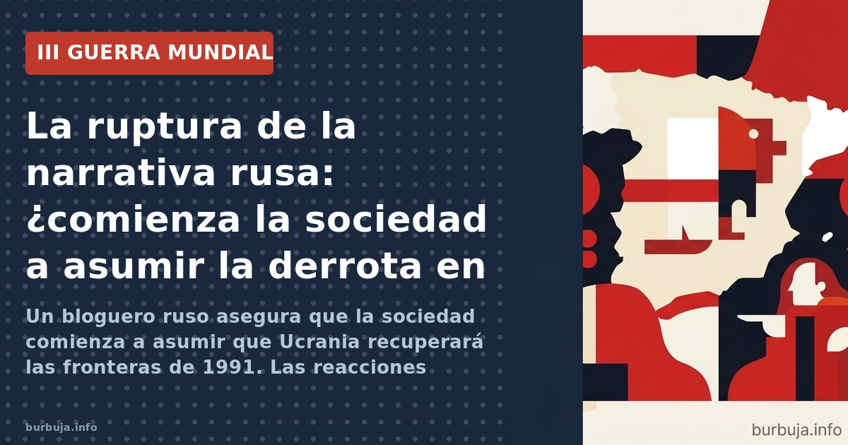 Un bloguero ruso asegura que la sociedad comienza a asumir que Ucrania recuperará las fronteras de 1991. Las reacciones divid