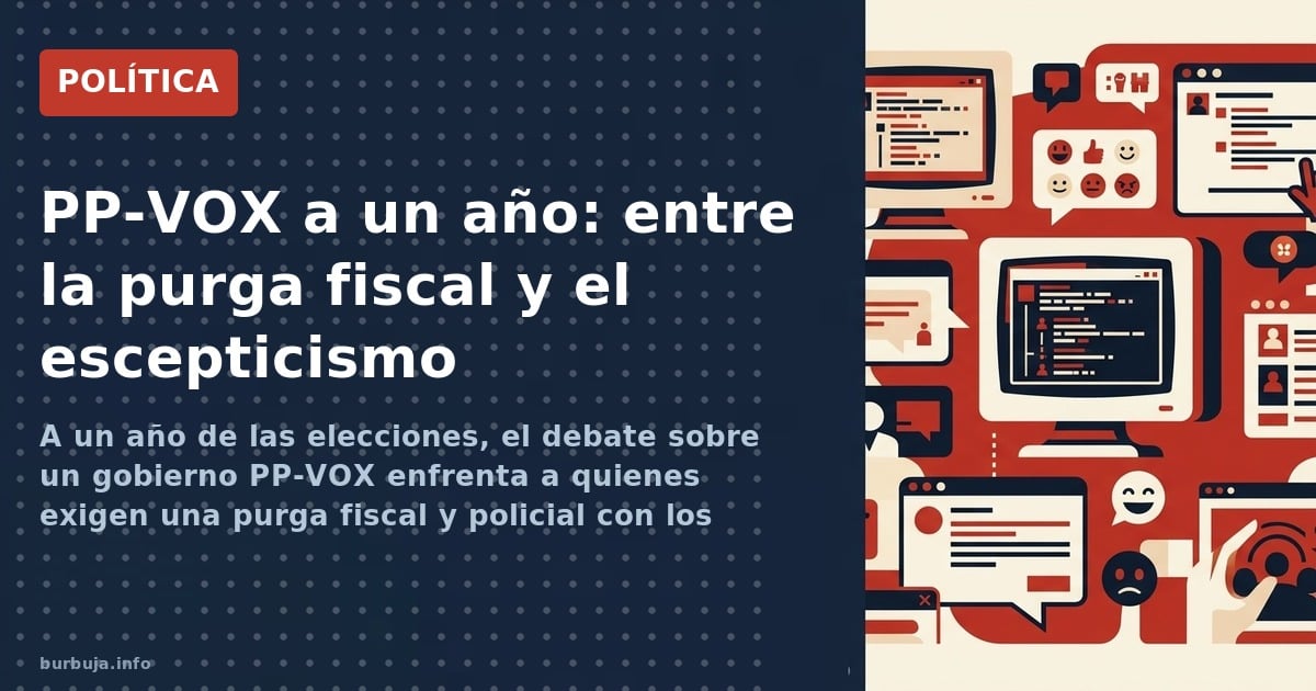 A un año de las elecciones, el debate sobre un gobierno PP-VOX enfrenta a quienes exigen una purga fiscal y policial con los 