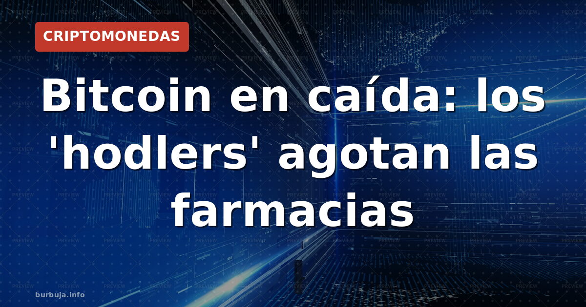 Bitcoin en caída: los 'hodlers' agotan las farmacias