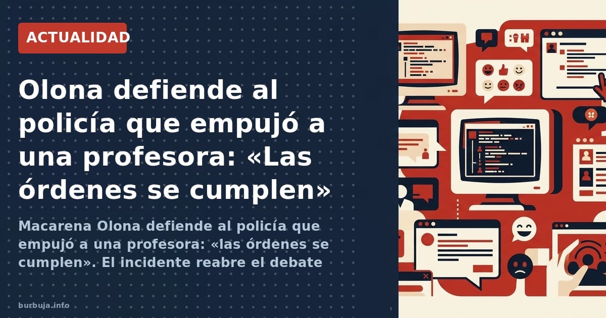 Macarena Olona defiende al policía que empujó a una profesora: «las órdenes se cumplen». El incidente reabre el debate sobre 