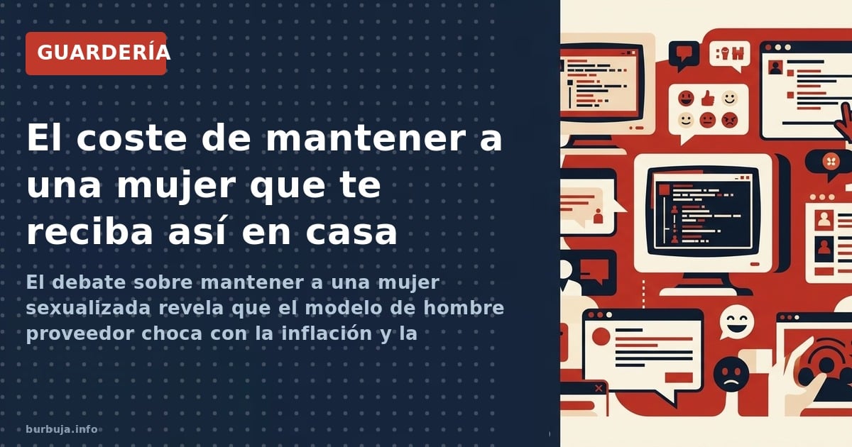 El debate sobre mantener a una mujer sexualizada revela que el modelo de hombre proveedor choca con la inflación y la precari