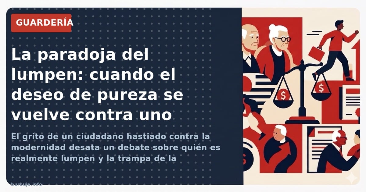 El grito de un ciudadano hastiado contra la modernidad desata un debate sobre quién es realmente lumpen y la trampa de la nos