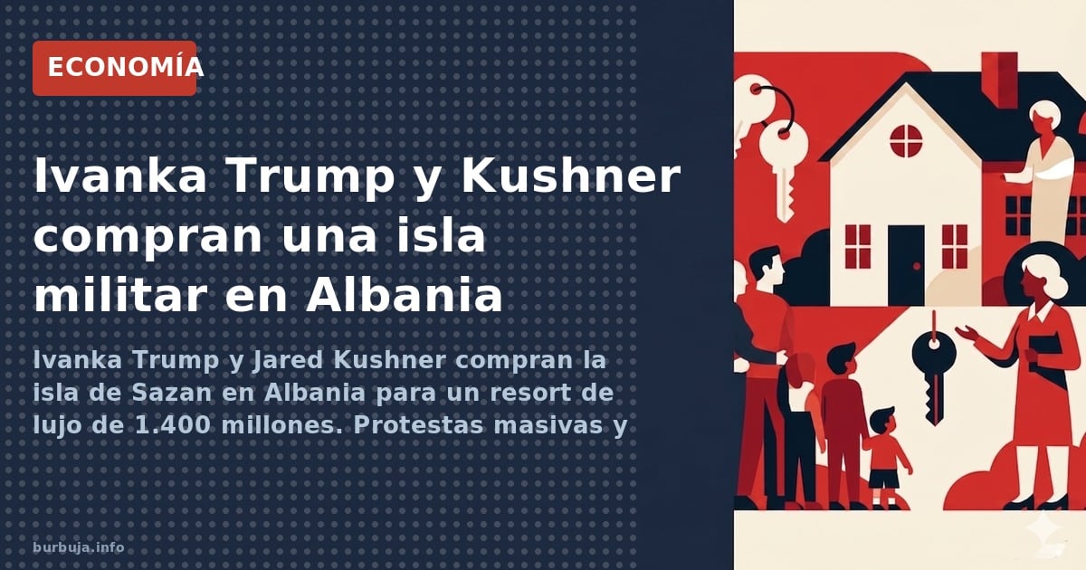 Ivanka Trump y Jared Kushner compran la isla de Sazan en Albania para un resort de lujo de 1.400 millones. Protestas masivas 