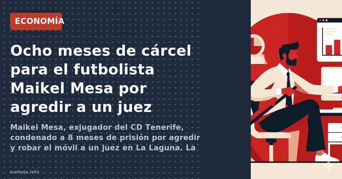 Ocho meses de prisión para el exfutbolista del Tenerife Maikel Mesa por agredir y robar a un juez en La Laguna. El debate sob