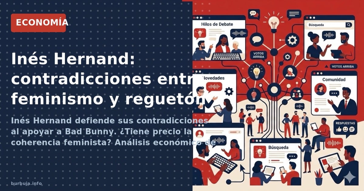 Inés Hernand defiende sus contradicciones al apoyar a Bad Bunny. ¿Tiene precio la coherencia feminista? Análisis económico de