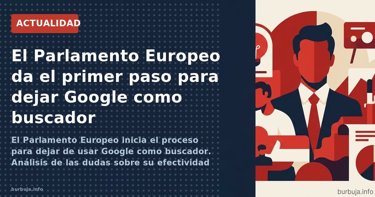 El Parlamento Europeo inicia el proceso para dejar de usar Google como buscador. Análisis de las dudas sobre su efectividad y