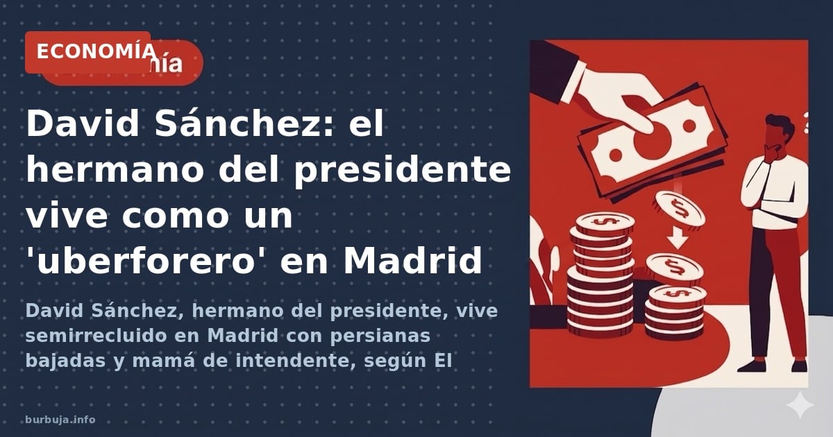 David Sánchez, hermano del presidente, vive semirrecluido en Madrid con persianas bajadas y mamá de intendente, según El Deba