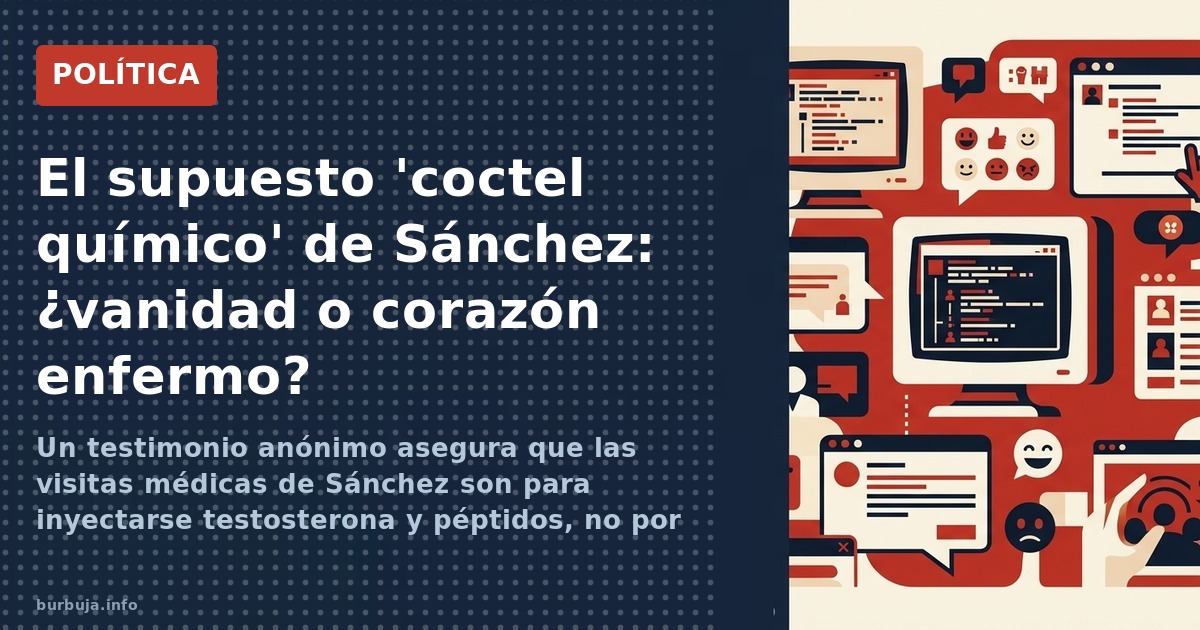 Un testimonio anónimo asegura que las visitas médicas de Sánchez son para inyectarse testosterona y péptidos, no por problema