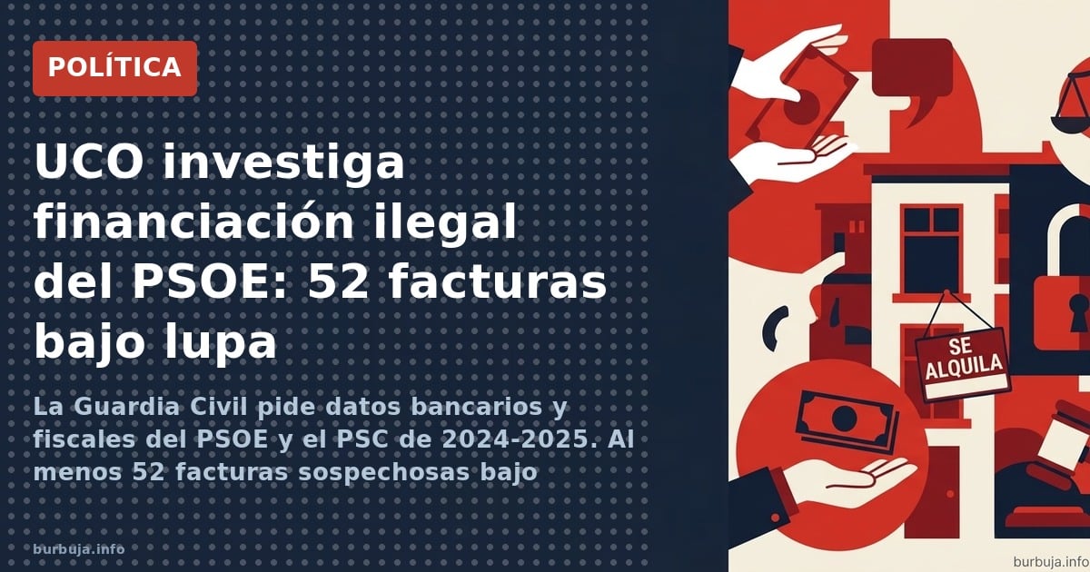 La Guardia Civil pide datos bancarios y fiscales del PSOE y el PSC de 2024-2025. Al menos 52 facturas sospechosas bajo invest