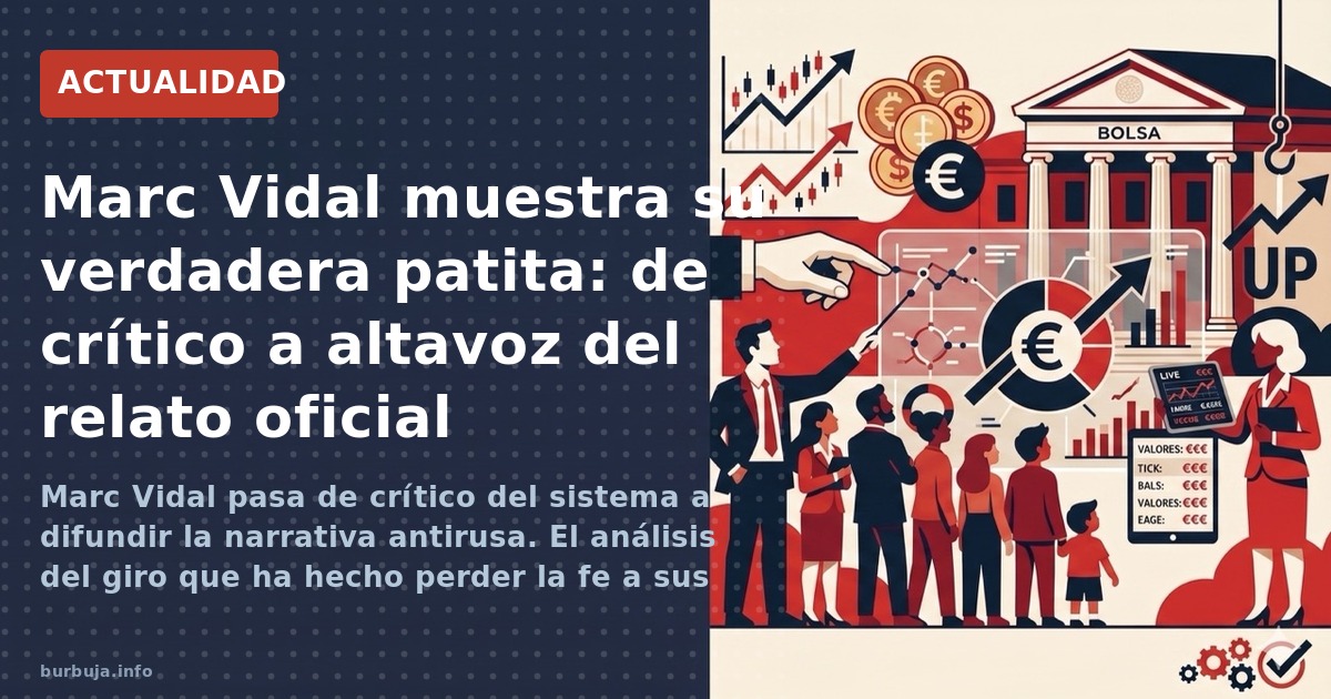Marc Vidal pasa de crítico del sistema a difundir la narrativa antirusa. El análisis del giro que ha hecho perder la fe a sus