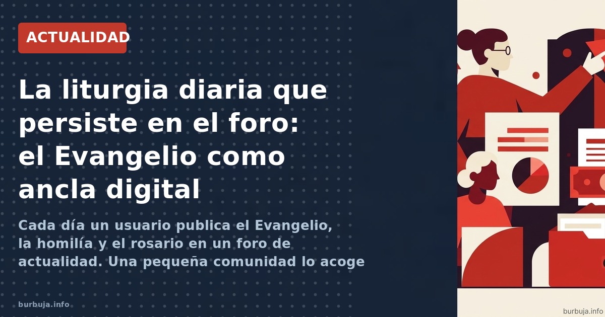 Cada día un usuario publica el Evangelio, la homilía y el rosario en un foro de actualidad. Una pequeña comunidad lo acoge co