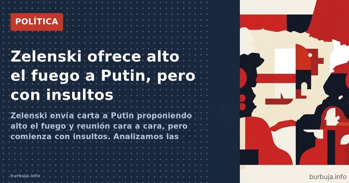 Zelenski envía carta a Putin proponiendo alto el fuego y reunión cara a cara, pero comienza con insultos. Analizamos las clav