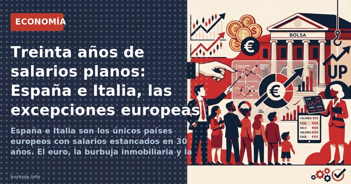 España e Italia son los únicos países europeos con salarios estancados en 30 años. El euro, la burbuja inmobiliaria y la pres