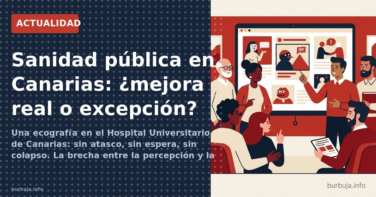 Una ecografía en el Hospital Universitario de Canarias: sin atasco, sin espera, sin colapso. La brecha entre la percepción y 
