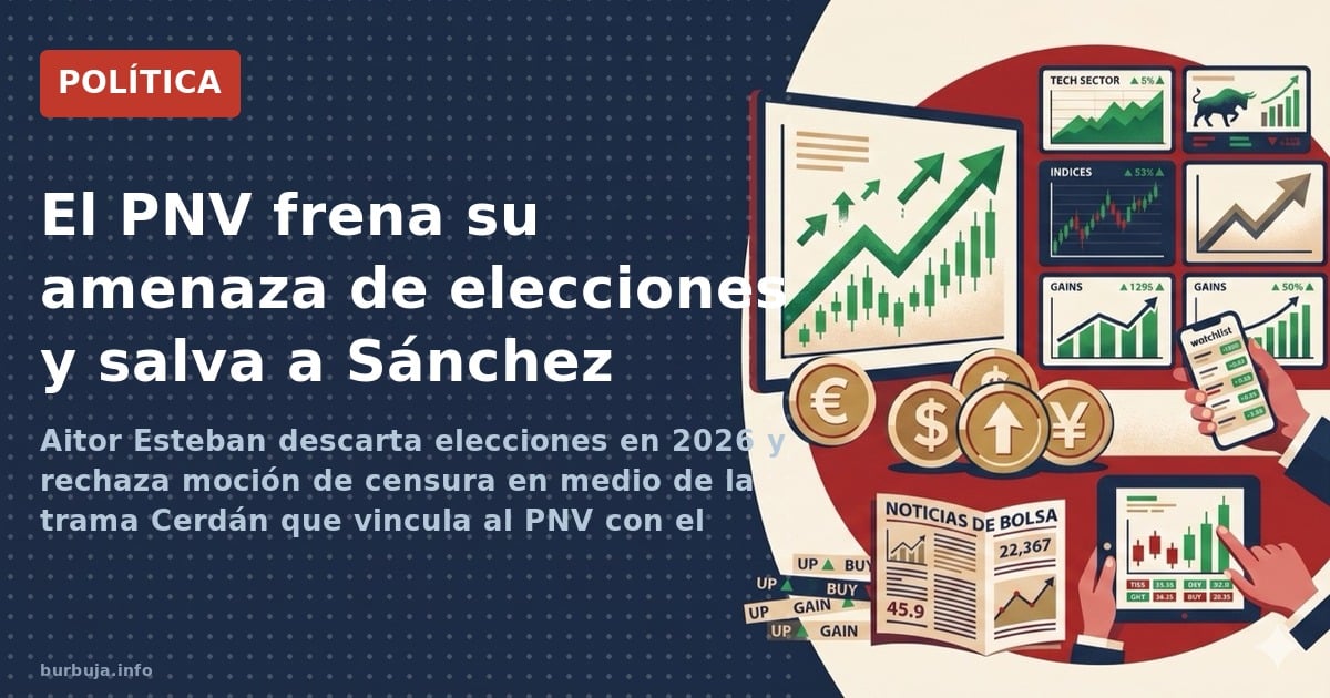 Aitor Esteban descarta elecciones en 2026 y rechaza moción de censura en medio de la trama Cerdán que vincula al PNV con el r