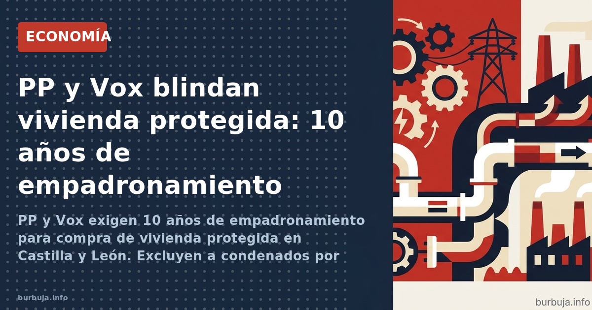PP y Vox exigen 10 años de empadronamiento para compra de vivienda protegida en Castilla y León. Excluyen a condenados por ok