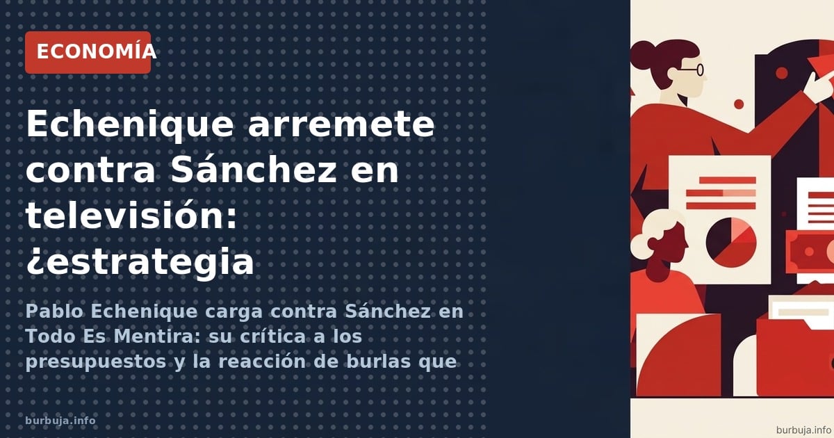 Pablo Echenique carga contra Sánchez en Todo Es Mentira: su crítica a los presupuestos y la reacción de burlas que revelan el