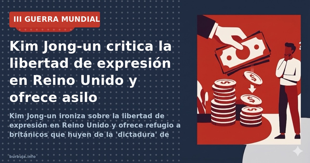 Kim Jong-un ironiza sobre la libertad de expresión en Reino Unido y ofrece refugio a británicos que huyen de la 'dictadura' d