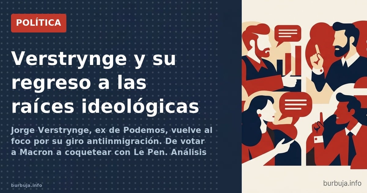Jorge Verstrynge, ex de Podemos, vuelve al foco por su giro antiinmigración. De votar a Macron a coquetear con Le Pen. Anális