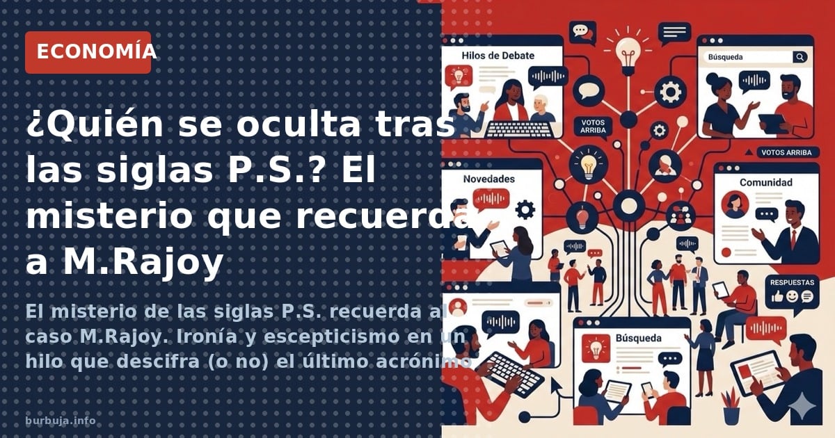 El misterio de las siglas P.S. recuerda al caso M.Rajoy. Ironía y escepticismo en un hilo que descifra (o no) el último acrón