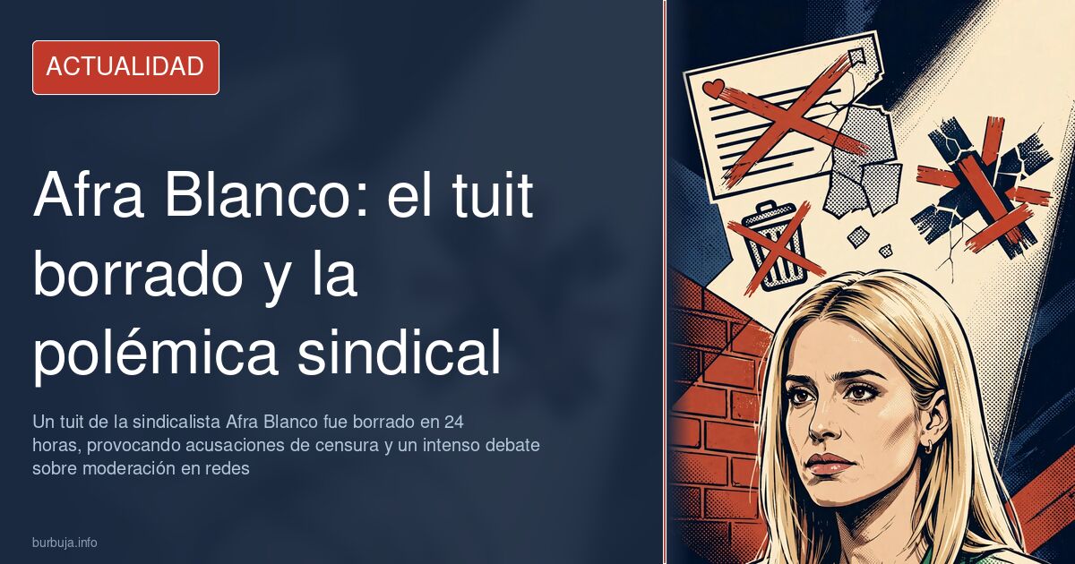 Un tuit de la sindicalista Afra Blanco fue borrado en 24 horas, provocando acusaciones de censura y un intenso debate sobre m