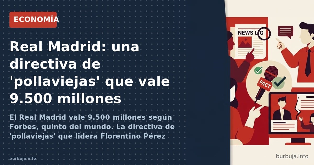 El Real Madrid vale 9.500 millones según Forbes, quinto del mundo. La directiva de 'pollaviejas' que lidera Florentino Pérez 