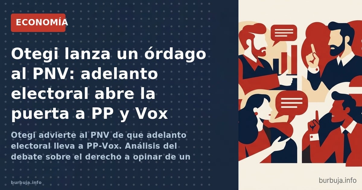 Otegi advierte al PNV de que adelanto electoral lleva a PP-Vox. Análisis del debate sobre el derecho a opinar de un excondena