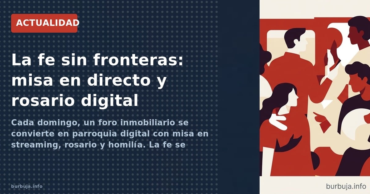 Cada domingo, un foro inmobiliario se convierte en parroquia digital con misa en streaming, rosario y homilía. La fe se adapt