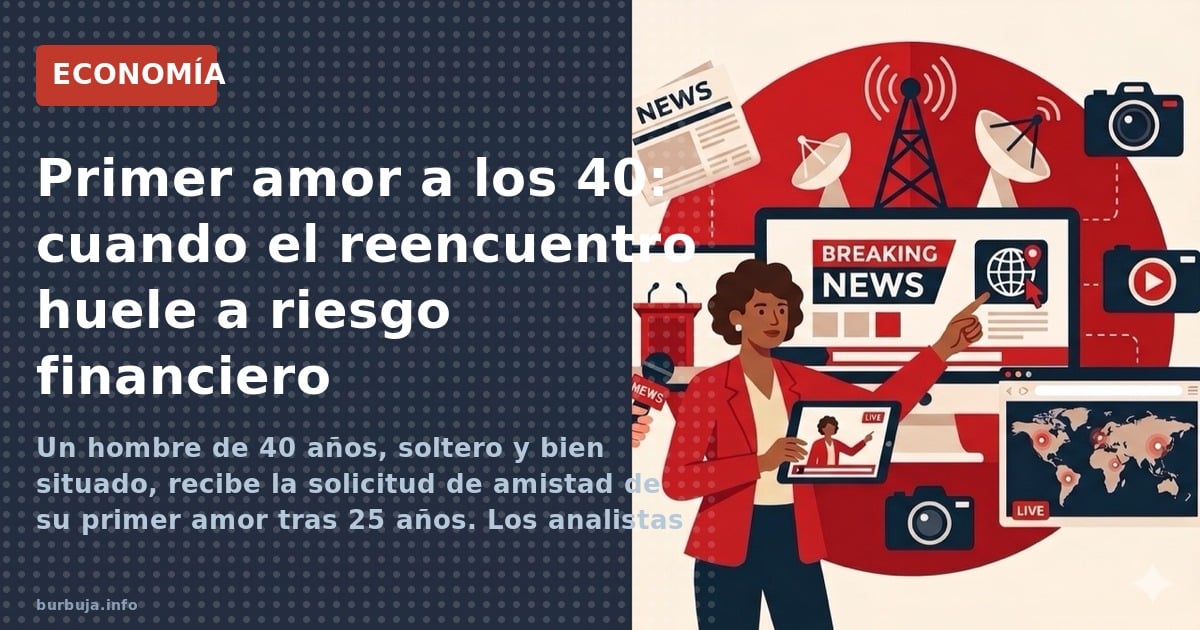 Un hombre de 40 años recibe el contacto de su primer amor tras 25 años. ¿Romance o estrategia económica? Los datos revelan un