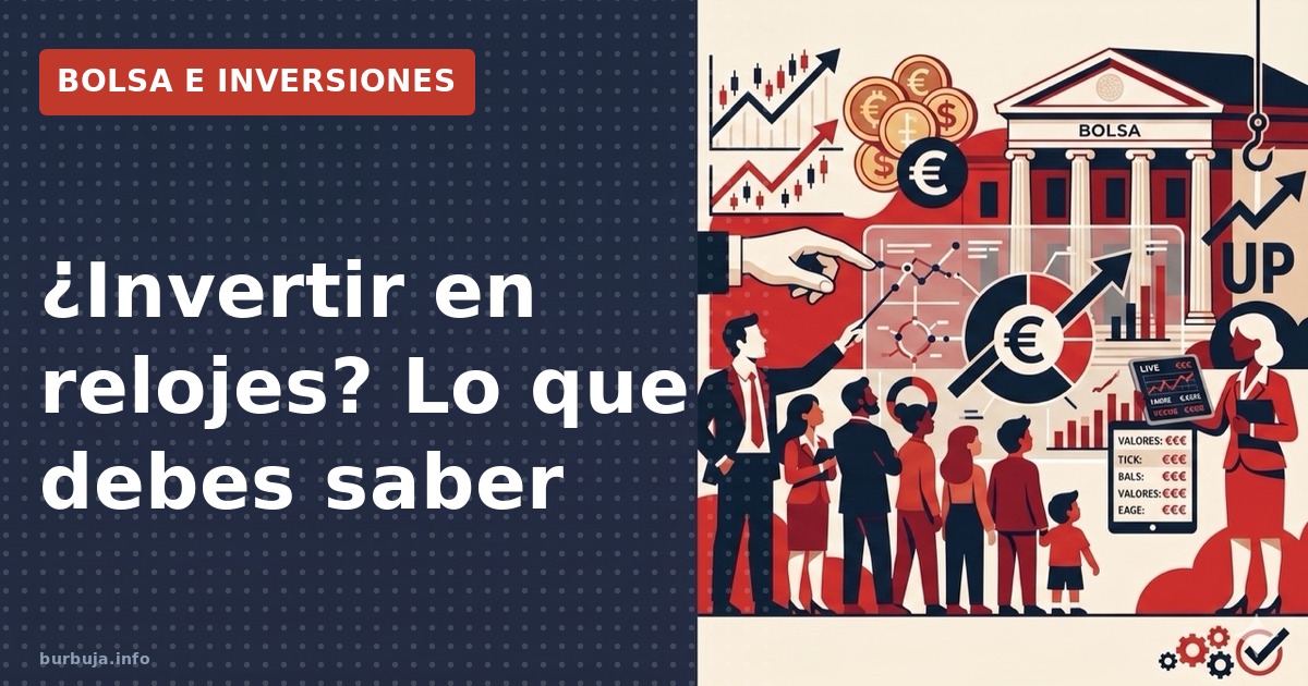¿Invertir en relojes? Lo que debes saber