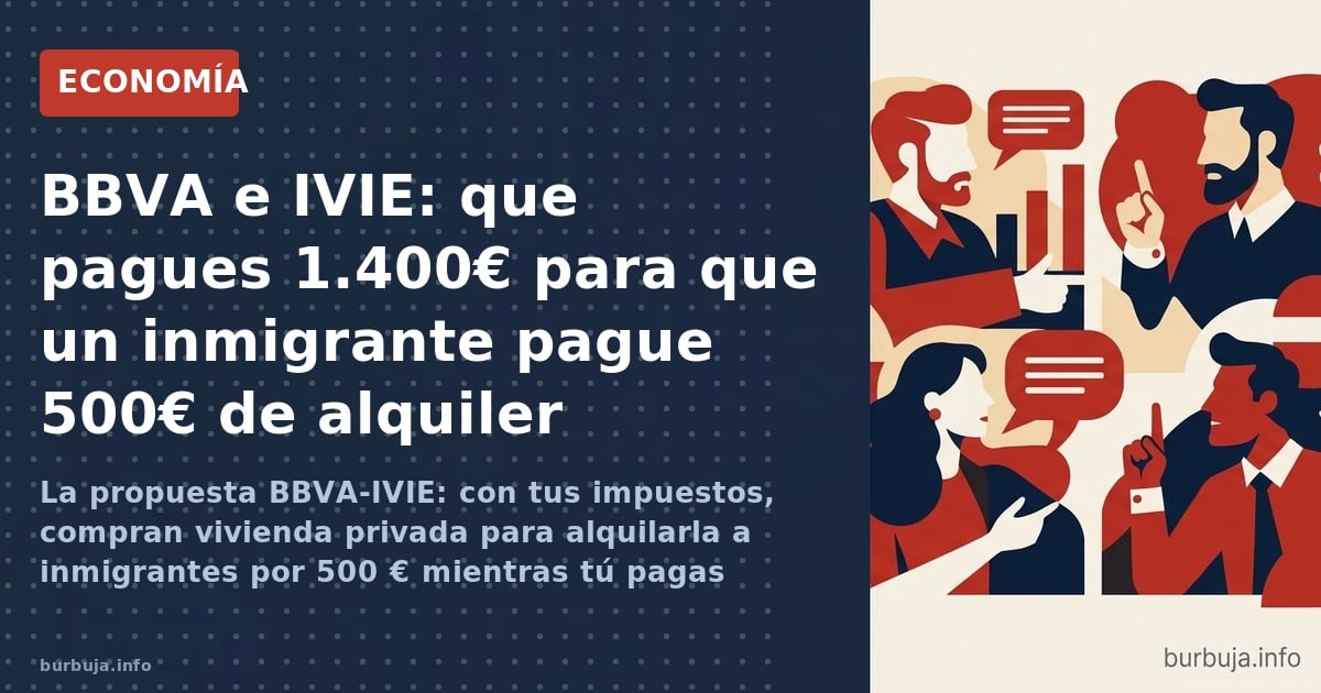 BBVA e IVIE proponen comprar vivienda privada con impuestos para alquiler social a inmigrantes. El contribuyente pagaría 1.40