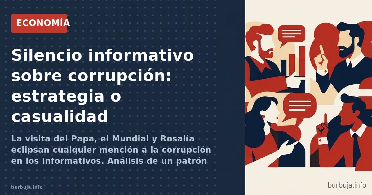 La visita del Papa, el Mundial y Rosalía eclipsan cualquier mención a la corrupción en los informativos. Análisis de un patró