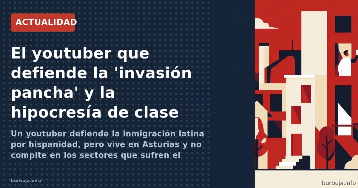 Un youtuber defiende la inmigración latina por hispanidad, pero vive en Asturias y no compite en los sectores que sufren el d