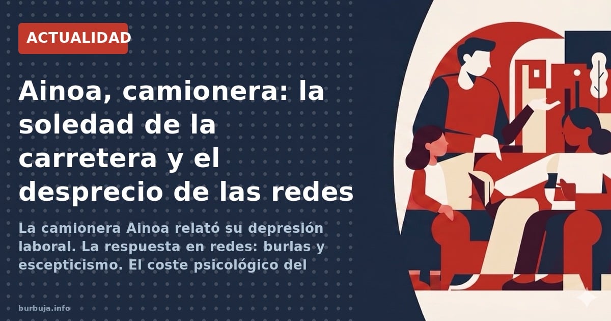La joven camionera Ainoa relata depresión por 14h diarias. Detrás de la foto polémica, un sector con jornadas abusivas y cond
