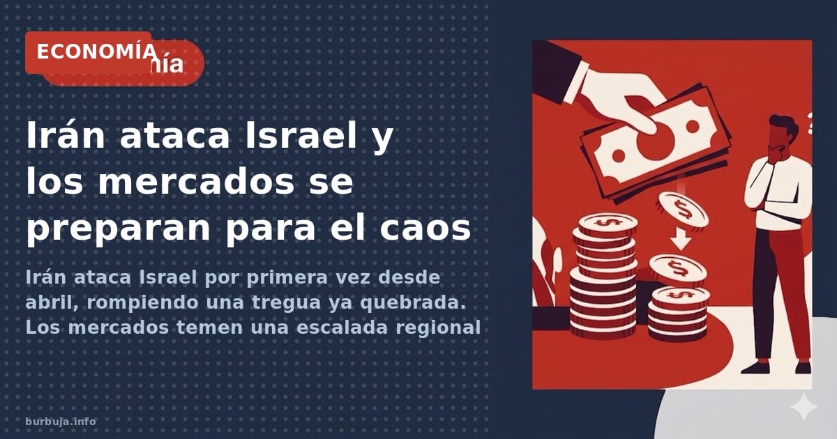 Irán ataca Israel por primera vez desde abril, rompiendo una tregua ya quebrada. Los mercados temen una escalada regional con