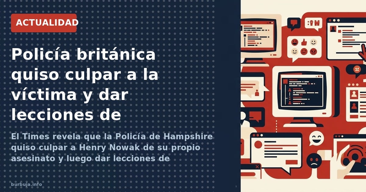 El Times revela que la Policía de Hampshire quiso culpar a Henry Nowak de su propio asesinato y luego dar lecciones de desinf
