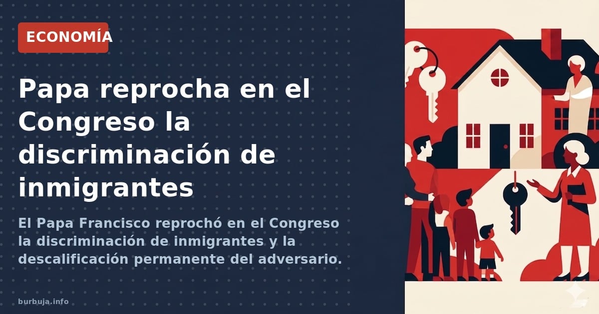 El Papa Francisco reprochó en el Congreso la discriminación de inmigrantes y la descalificación permanente del adversario. An