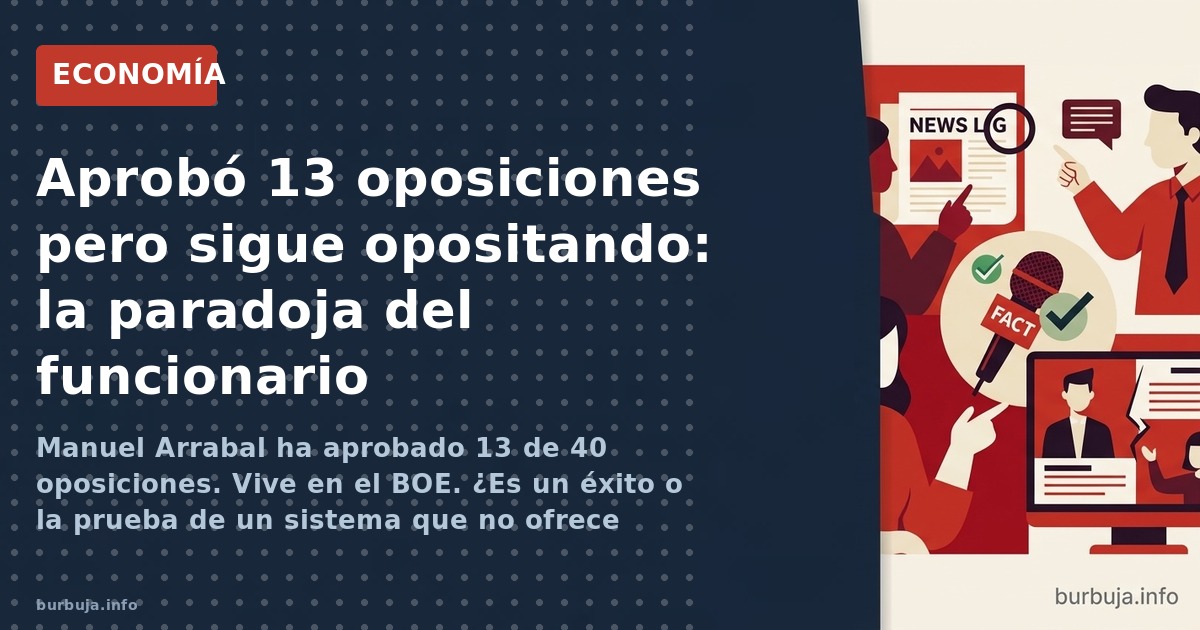 Manuel Arrabal ha aprobado 13 de 40 oposiciones. Vive en el BOE. ¿Es un éxito o la prueba de un sistema que no ofrece salidas